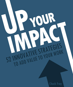 Up Your Impact: 52 Innovative Strategies t o Add Value to Your Work