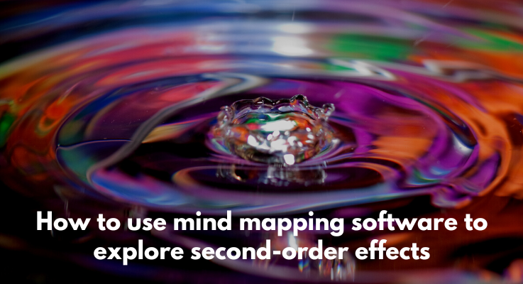 How to use mind mapping software to explore second-order effects