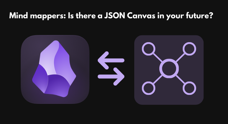 Mind mappers: Is there a JSON Canvas in your future?